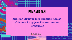 Jelaskan Struktur Teks Negosiasi Adalah Orientasi Pengajuan Penawaran dan Persetujuan