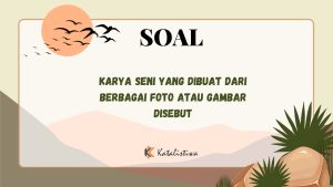 Karya Seni yang Dibuat dari Berbagai Foto atau Gambar Disebut