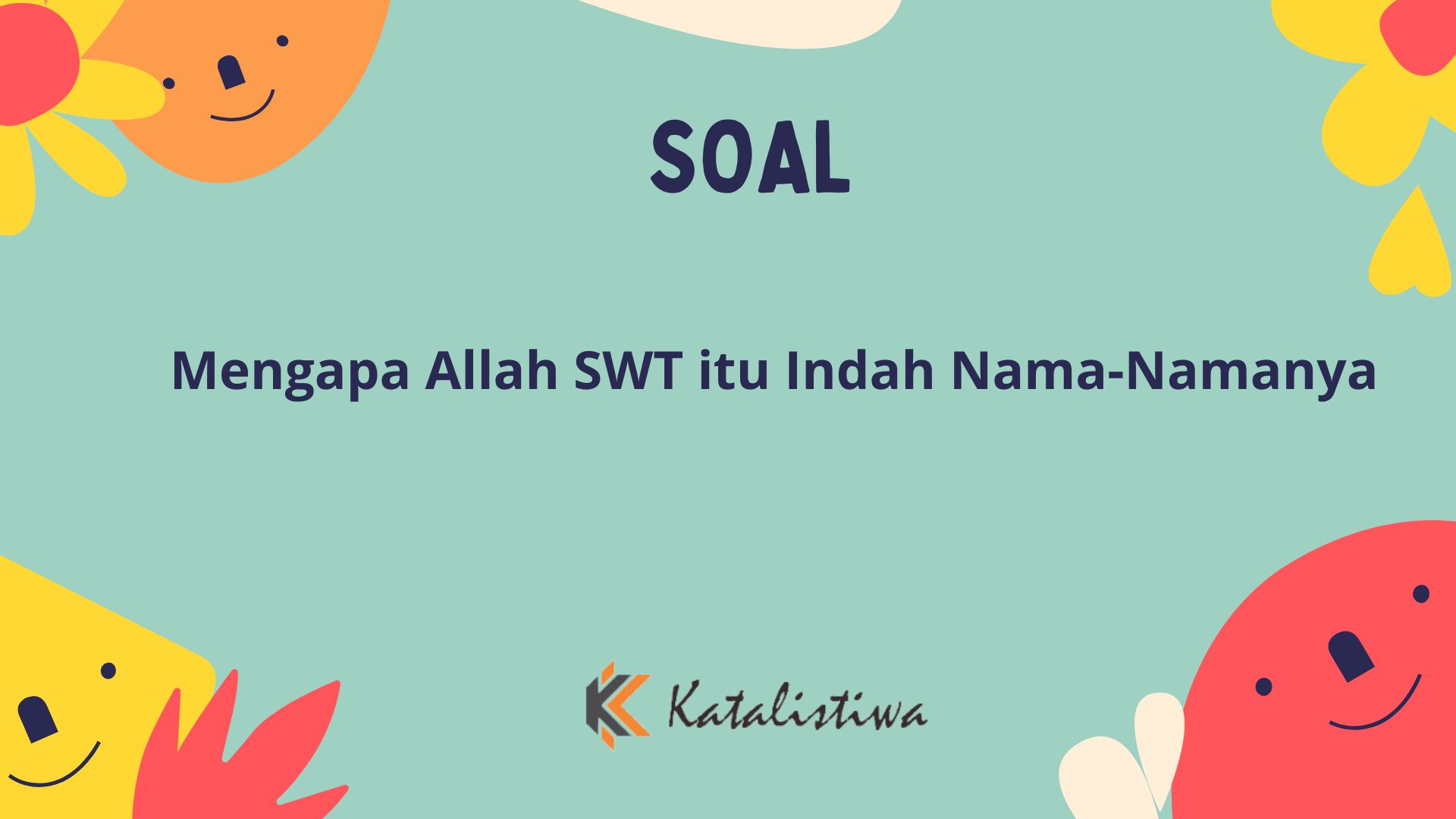 Mengapa Allah SWT itu Indah Nama-Namanya