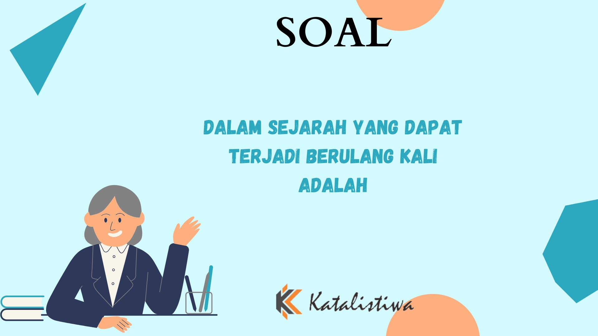Dalam Sejarah yang Dapat Terjadi Berulang Kali Adalah