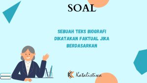 Sebuah Teks Biografi Dikatakan Faktual Jika Berdasarkan