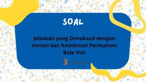 Jelaskan yang Dimaksud dengan Variasi dan Kombinasi Permainan Bola Voli