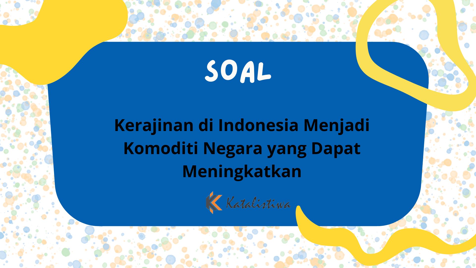 Kerajinan di Indonesia Menjadi Komoditi Negara yang Dapat Meningkatkan