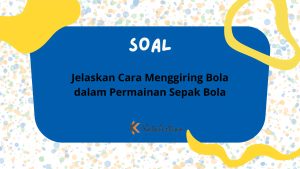 Jelaskan Cara Menggiring Bola dalam Permainan Sepak Bola