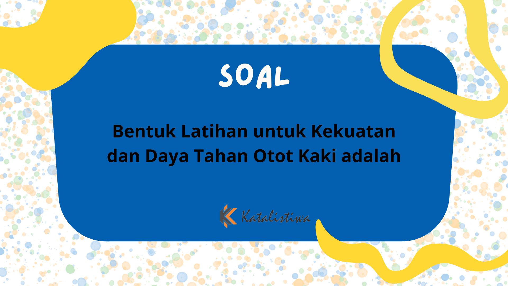 Bentuk Latihan untuk Kekuatan dan Daya Tahan Otot Kaki adalah