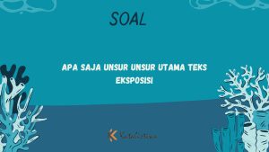 Apa Saja Unsur-Ursur Utama Teks Eksposisi