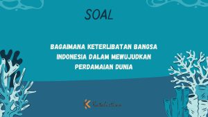 Bagaimana Keterlibatan Bangsa Indonesia dalam Mewujudkan Perdamaian Dunia