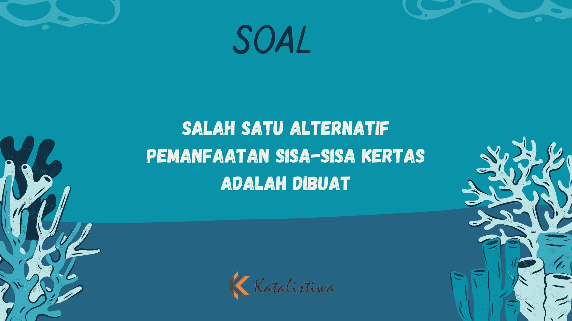 Salah Satu Alternatif Pemanfaatan Sisa-Sisa Kertas Adalah Dibuat