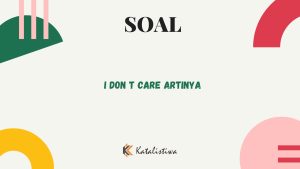 I Don't Care Artinya