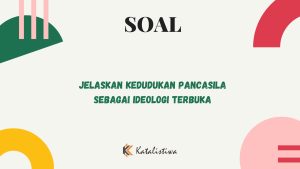 Kedudukan Pancasila sebagai Ideologi Terbuka