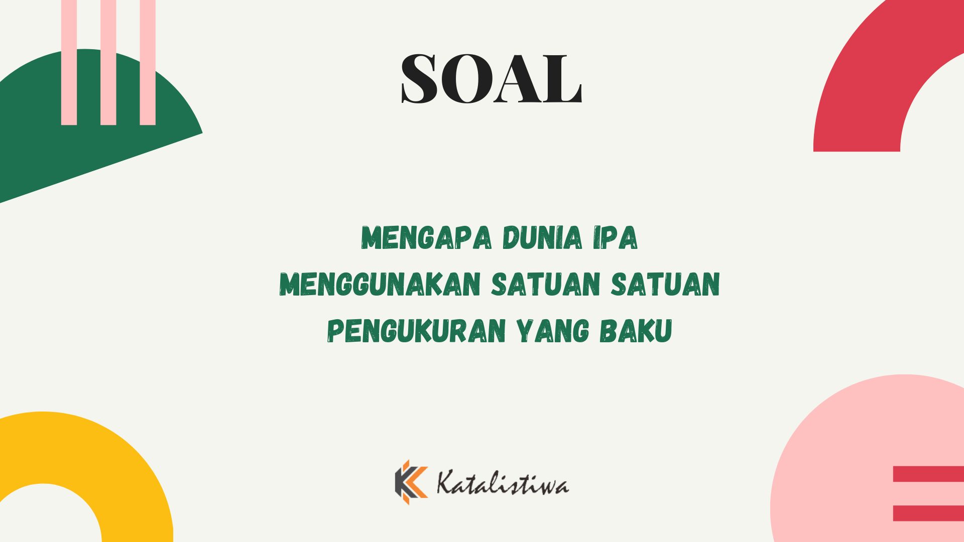 Mengapa Dunia IPA Menggunakan Satuan-Satuan Pengukuran yang Baku