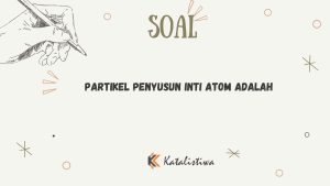 Partikel Penyusun Inti Atom