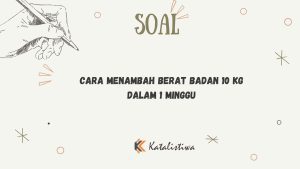Cara Menambah Berat Badan 10 Kg dalam 1 Minggu
