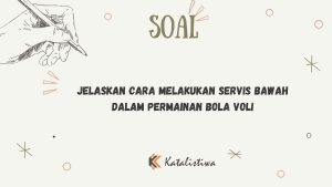 Jelaskan Cara Melakukan Servis Bawah dalam Permainan Bola Voli