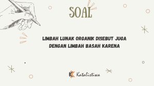Limbah Lunak Organik Disebut Juga dengan Limbah Basah Karena
