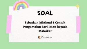 Sebutkan Minimal 5 Contoh Pengamalan dari Iman kepada Malaikat