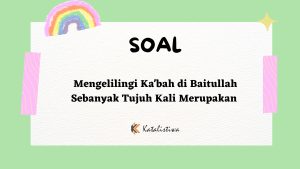 Mengelilingi Ka'bah di Baitullah Sebanyak Tujuh Kali Merupakan 