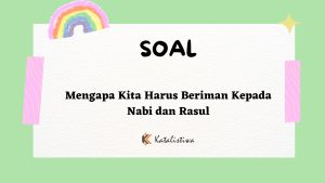 Mengapa Kita Harus Beriman kepada Nabi dan Rasul