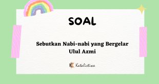 Sebutkan Nabi-nabi yang Bergelar Ulul Azmi