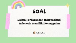 Dalam Perdagangan Internasional Indonesia Memiliki Keunggulan