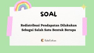 Redistribusi Pendapatan Dilakukan Sebagai Salah Satu Bentuk Berupa