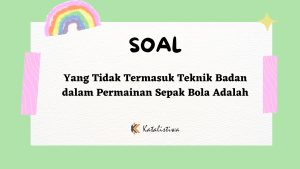 Yang Tidak Termasuk Teknik Badan dalam Permainan Sepak Bola Adalah