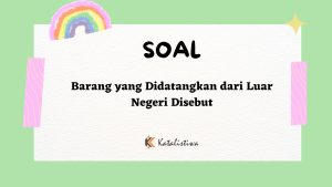 Barang yang di Datangkan dari Luar Negeri Disebut