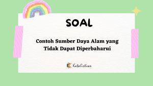 Contoh Sumber Daya Alam yang Tidak Dapat Diperbaharui