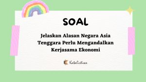 Jelaskan Alasan Negara Asia Tenggara Perlu Mengandalkan Kerjasama Ekonomi