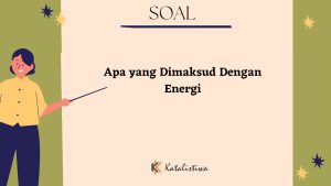 Apa yang Dimaksud dengan Energi