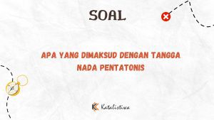 Apa yang Dimaksud dengan Tangga Nada Pentatonis