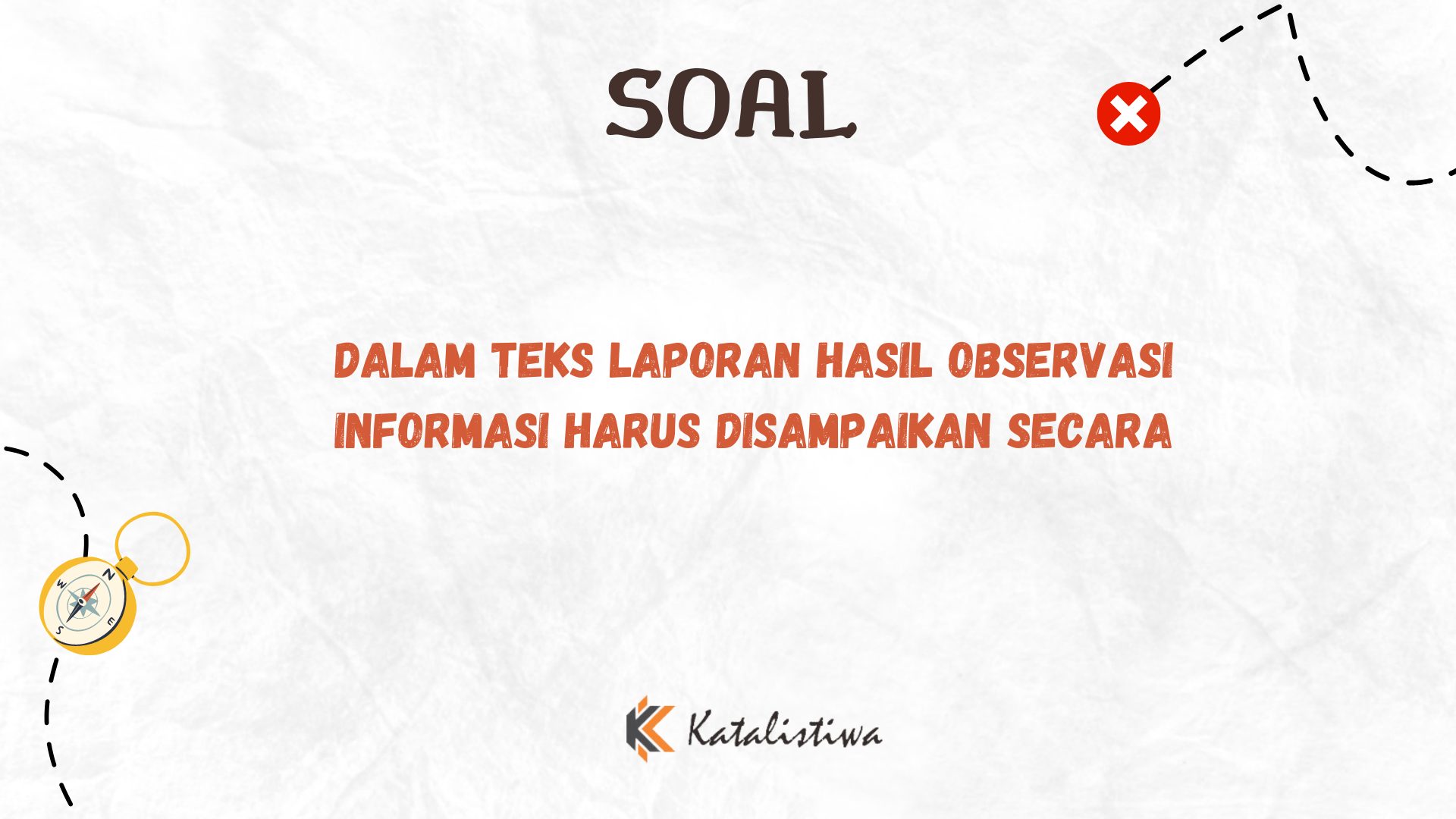 Dalam Teks Laporan Hasil Observasi Informasi Harus Disampaikan Secara