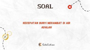Kecepatan Bunyi Merambat di Air Adalah