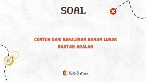 Contoh dari Kerajinan Bahan Lunak Buatan Adalah 