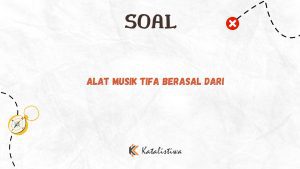Alat Musik Tifa Berasal dari