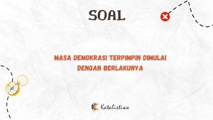 Masa Demokrasi Terpimpin Dimulai dengan Berlakunya