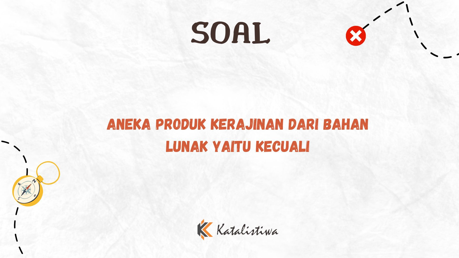 Aneka Produk Kerajinan dari Bahan Lunak yaitu kecuali