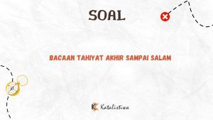 Bacaan Tahiyat Akhir Sampai Salam