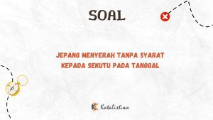 Jepang Menyerah Tanpa Syarat kepada Sekutu pada Tanggal