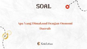 Apa Yang Dimaksud Dengan Otonomi Daerah