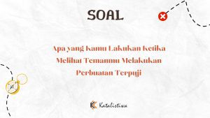 Apa yang Kamu Lakukan Ketika Melihat Temanmu Melakukan Perbuatan Terpuji