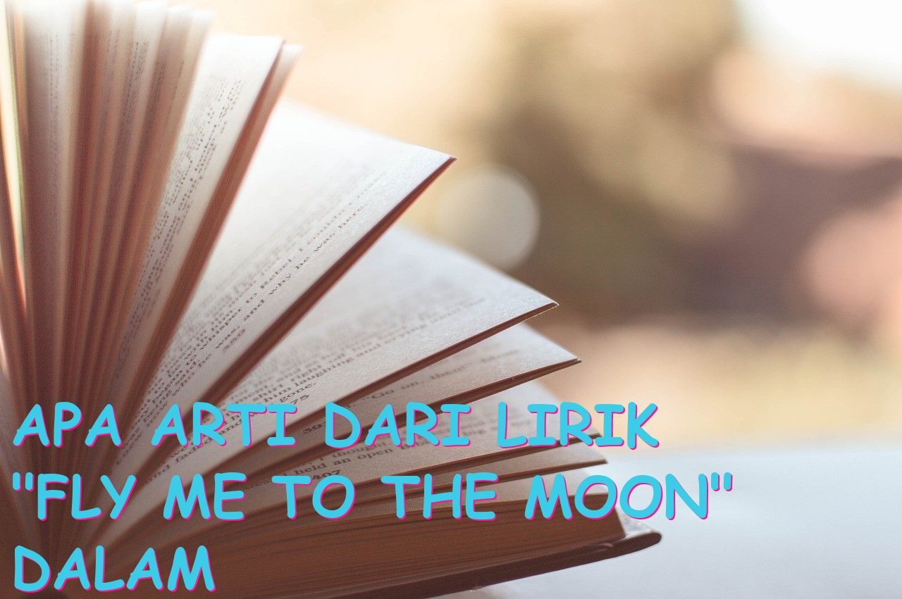 Apa Arti dari Lirik “Fly Me to the Moon” dalam Bahasa Indonesia?