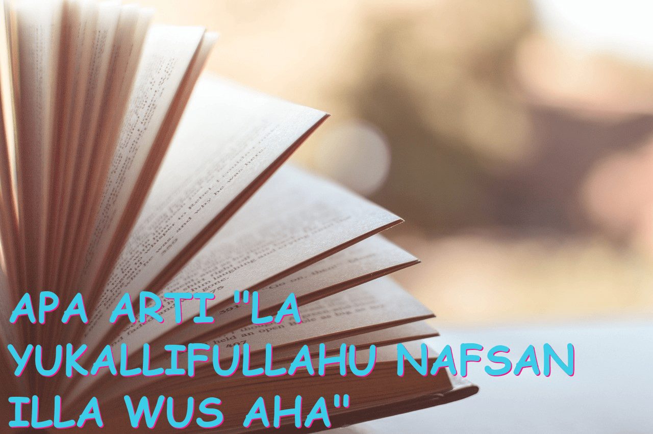 Apa Arti “La Yukallifullahu Nafsan Illa Wus aha” dalam Islam?