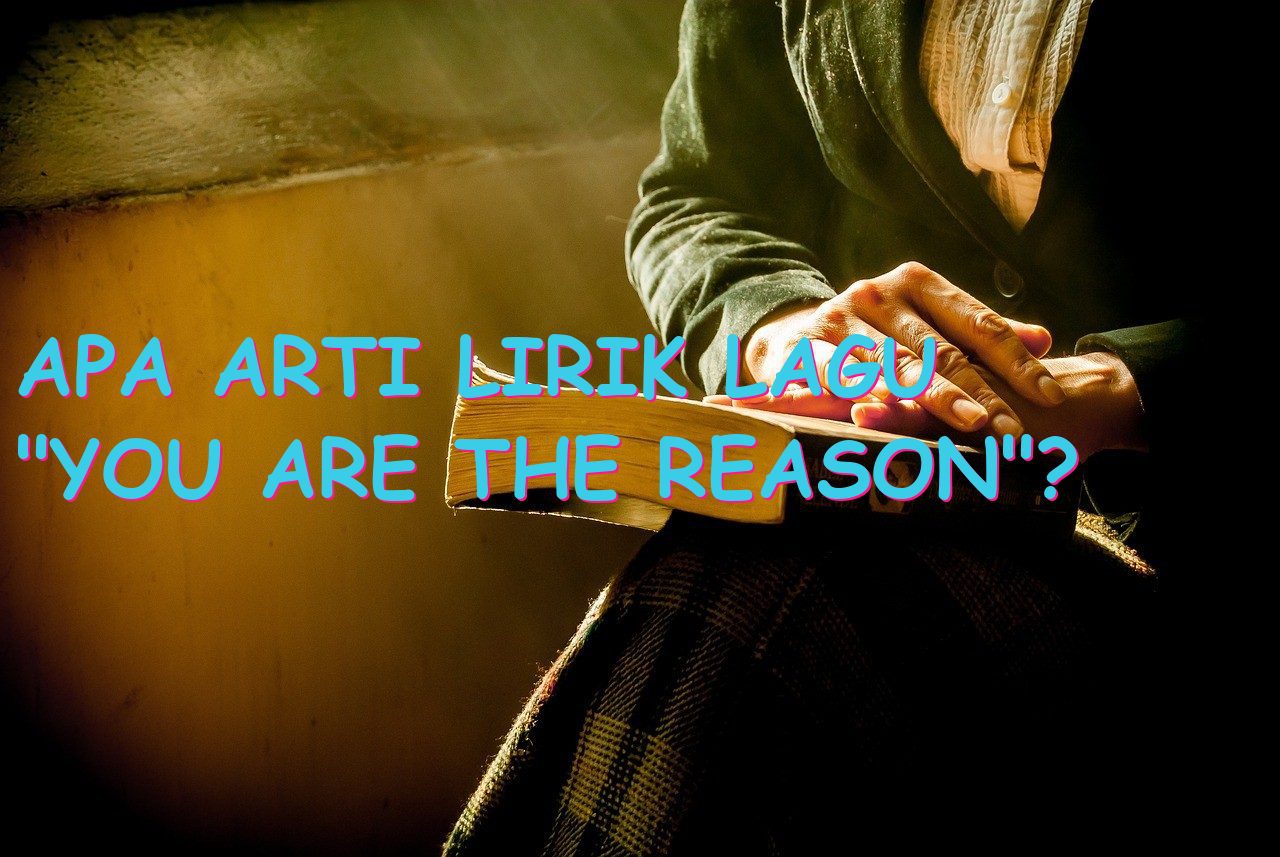 Apa arti lirik lagu “You Are The Reason”?