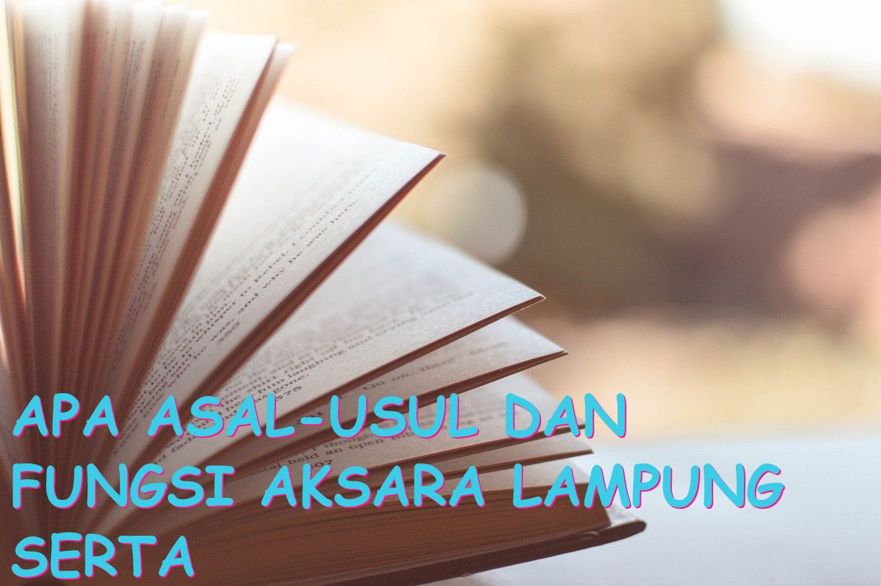 Apa Asal-usul dan Fungsi Aksara Lampung serta Bagaimana Hubungannya dengan Anak Huruf?
