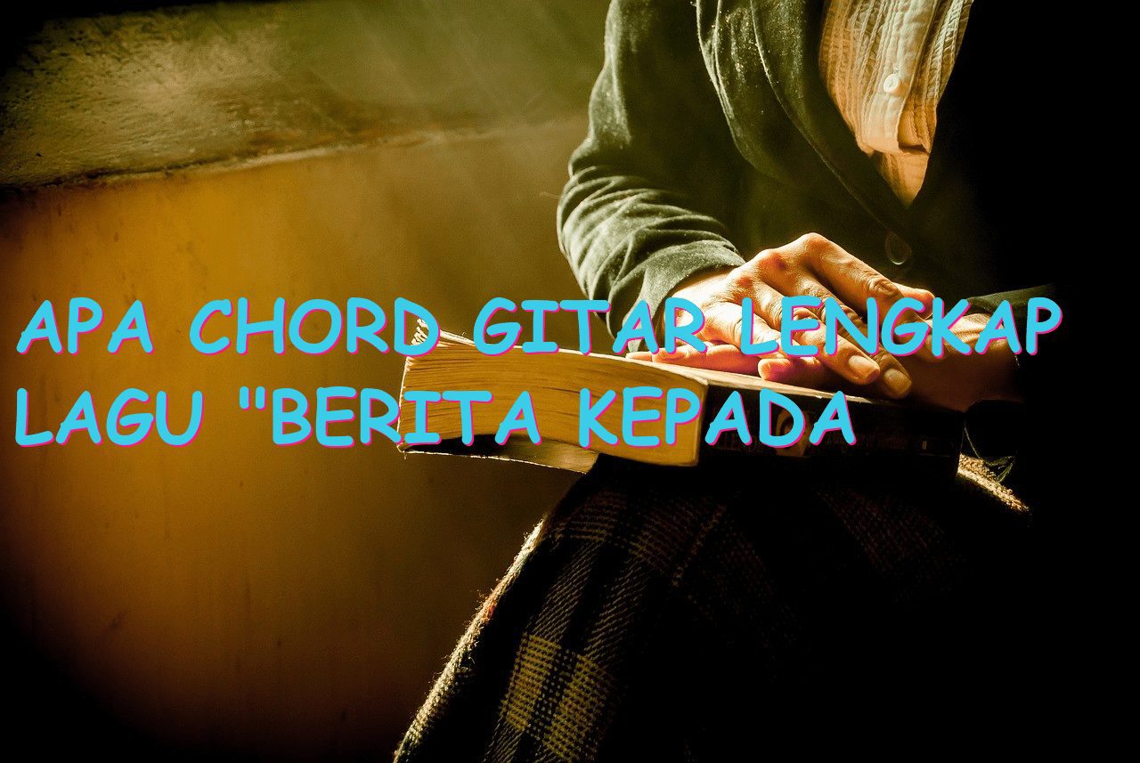 Apa Chord Gitar Lengkap Lagu “Berita Kepada Kawan”?