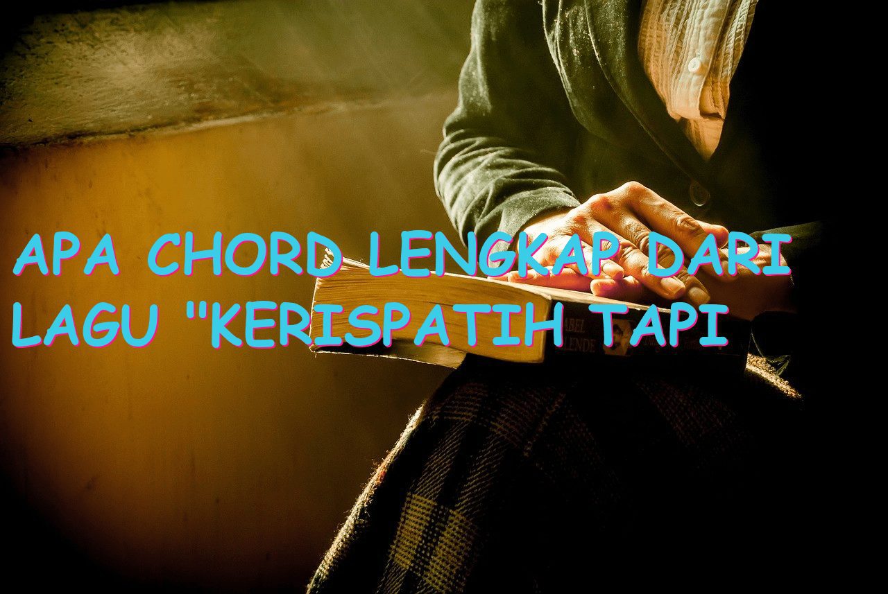 Apa Chord Lengkap dari Lagu “Kerispatih Tapi Bukan Aku”?