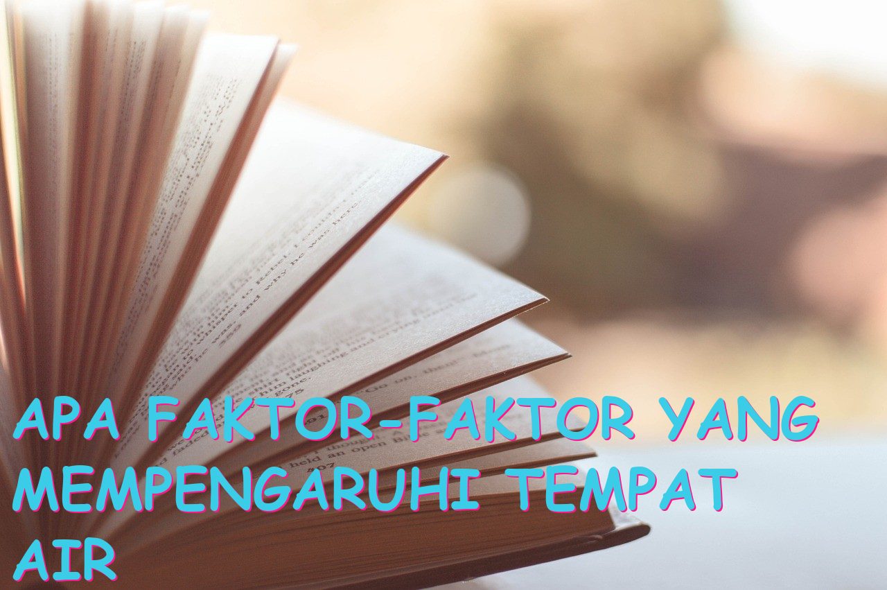 Apa Faktor-Faktor yang Mempengaruhi Tempat Air Bercerat dari Tanah?