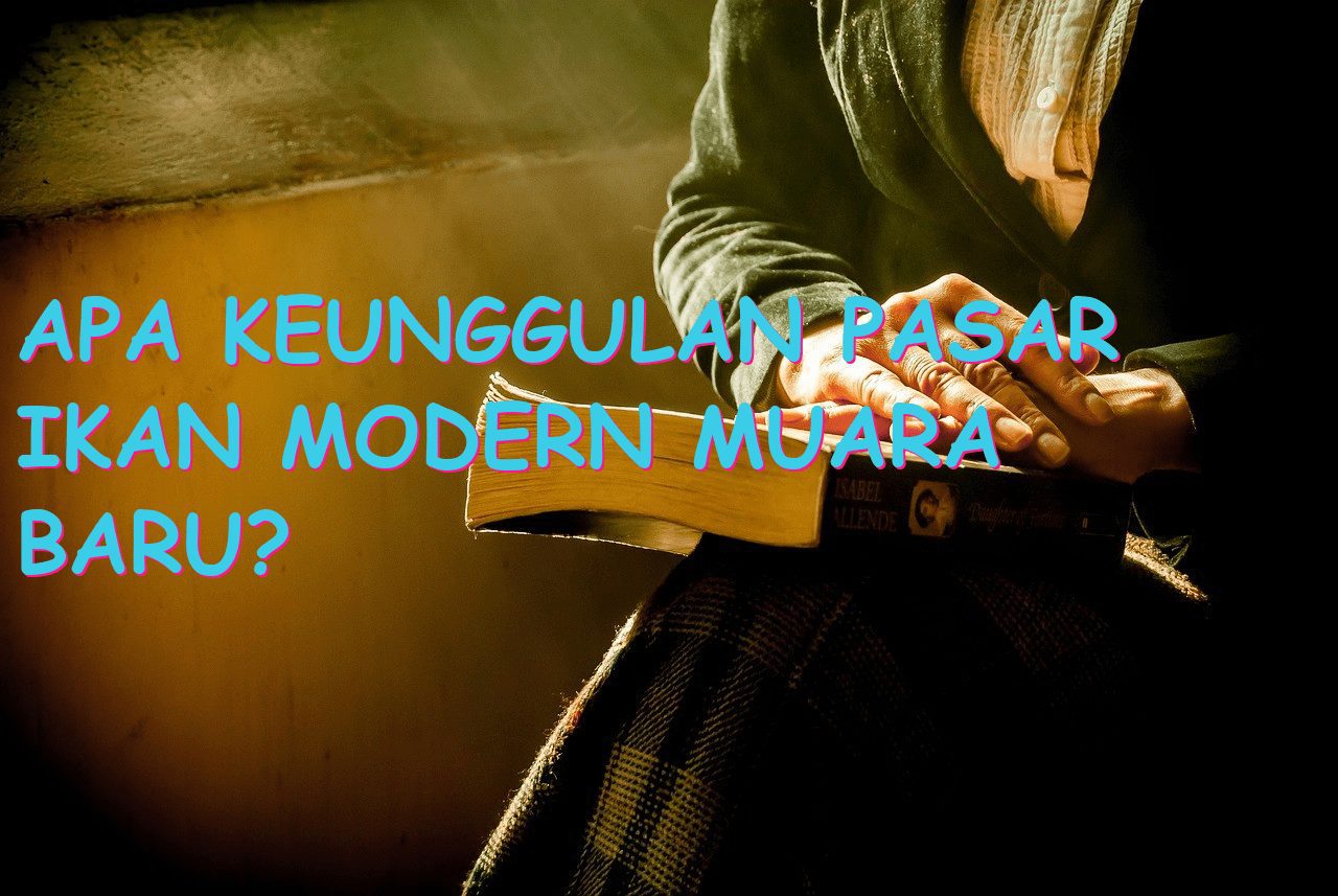Apa Keunggulan Pasar Ikan Modern Muara Baru?