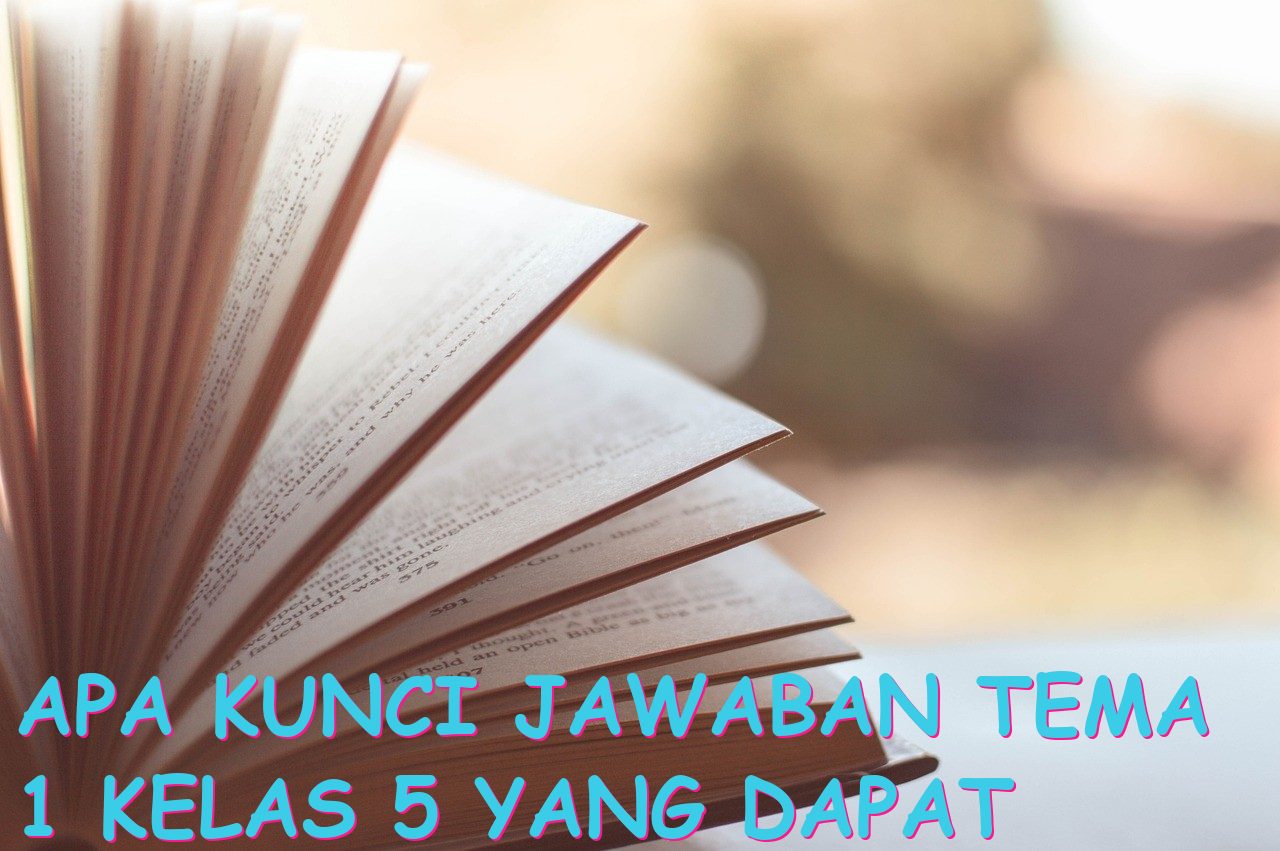 Apa Kunci Jawaban Tema 1 Kelas 5 yang Dapat Membantu Siswa dalam Belajar?